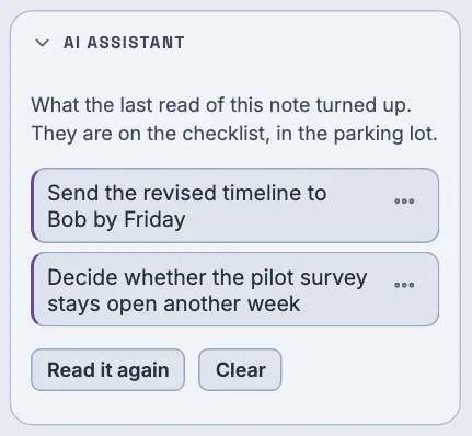 The AI assistant rail card on an open note, reading 'What the last read of this note turned up. They are on the checklist, in the parking lot.' above two suggested action items — Send the revised timeline to Bob by Friday, and Decide whether the pilot survey stays open another week — each with its own menu, and Read it again and Clear buttons below them.